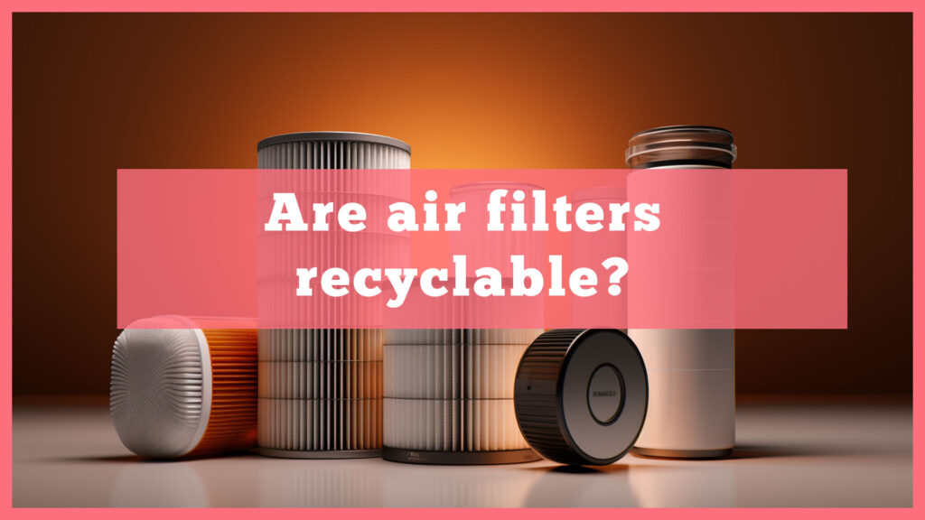 Main image: are air filters recyclable with different air filters